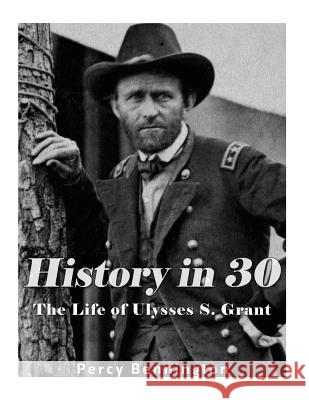 History in 30: The Life of Ulysses S. Grant Percy Bennington 9781977702821 Createspace Independent Publishing Platform - książka