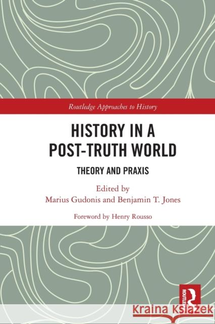 History in a Post-Truth World: Theory and Praxis Gudonis, Marius 9780367561932 Taylor & Francis Ltd - książka