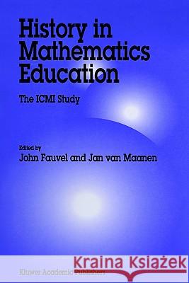 History in Mathematics Education: The ICMI Study Fauvel, John 9780792363996 Kluwer Academic Publishers - książka