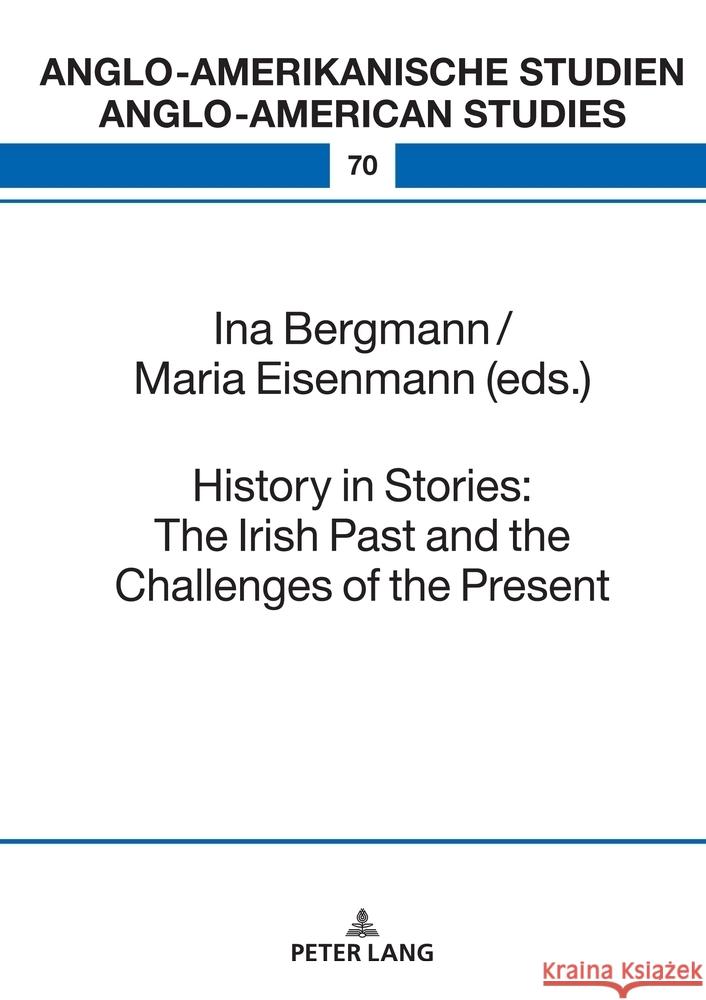 History in Stories: The Irish Past and the Challenges of the Present Laurenz Volkmann Ina Bergmann Maria Eisenmann 9783631897355 Peter Lang Gmbh, Internationaler Verlag Der W - książka
