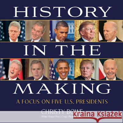 History in the Making: A Focus on Five U.S. Presidents Christy Bowe 9781612546919 Brown Books Publishing Group - książka