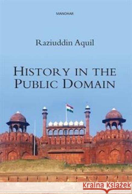 History in the Public Domain Raziuddin Aquil 9789394262140 Manohar Publishers and Distributors - książka