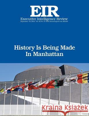 History Is Being Made In Manhattan: Executive Intelligence Review; Volume 42, Issue 37 Larouche Jr, Lyndon H. 9781517621599 Createspace - książka