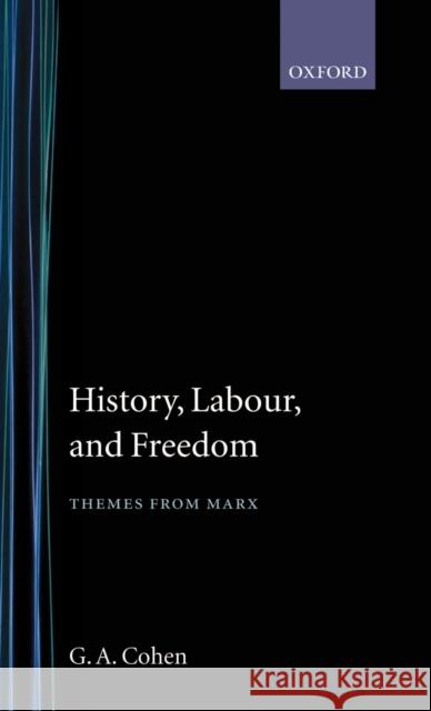 History, Labour, and Freedom: Themes from Marx Cohen, G. A. 9780198247791 Oxford University Press - książka