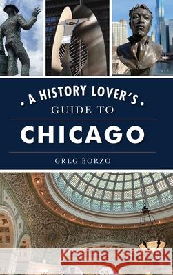 History Lover's Guide to Chicago Greg Borzo 9781540250438 History PR - książka