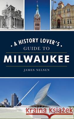 History Lover's Guide to Milwaukee James Nelsen 9781540250216 History PR - książka