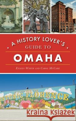 History Lover's Guide to Omaha Eileen Wirth Carol McCabe 9781540248534 History PR - książka