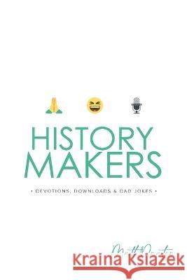 History Makers: Devotions, Downloads & Dad Jokes: Devotions, Down Loads & Dad Jokes Matt Prater 9780645636611 Ark House Kids - książka