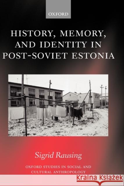 History, Memory, and Identity in Post-Soviet Estonia: The End of a Collective Farm Rausing, Sigrid 9780199263189 Oxford University Press, USA - książka