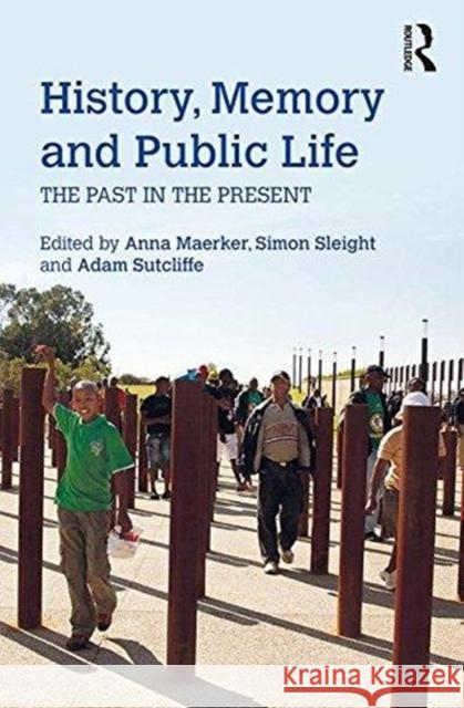 History, Memory and Public Life: The Past in the Present Anna Katharina Maerker Simon Sleight Adam Sutcliffe 9781138905849 Routledge - książka