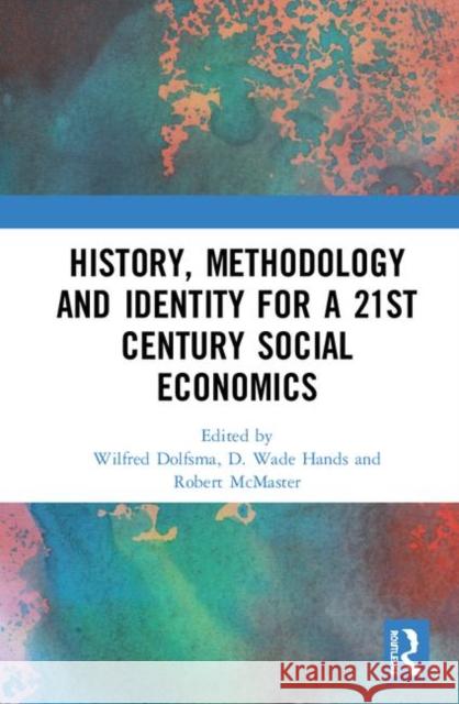 History, Methodology and Identity for a 21st Century Social Economics Wilfred Dolfsma D. Wade Hands Robert McMaster 9780367111069 Routledge - książka