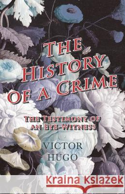 History Of A Crime: The Testimony Of An Eye-Witness - Vol IV Hugo, Victor 9781445565682 Hughes Press - książka