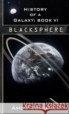 History of a Galaxy: Book VI - Blacksphere Amos Zoellner, Jared Simeth 9780359577712 Lulu.com - książka