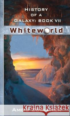 History of a Galaxy: Book VII - Whiteworld Amos Zoellner, Jared Simeth 9781387546459 Lulu.com - książka