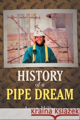 History of a Pipe Dream Susan Miller 9781462073085 iUniverse.com - książka