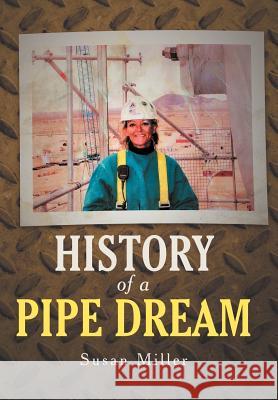 History of a Pipe Dream Susan Miller 9781462073092 iUniverse.com - książka