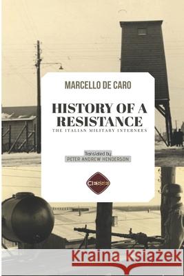 History Of A Resistance: The Italian Military Internees Peter Andrew Henderson Marcello d 9788866604525 Ciesse Edizioni - książka
