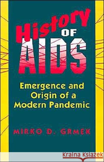 History of AIDS: Emergence and Origin of a Modern Pandemic Grmek, Mirko D. 9780691024776 Princeton University Press - książka