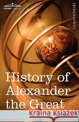 History of Alexander the Great Jacob Abbott 9781605207742 Cosimo Classics - książka