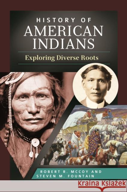 History of American Indians: Exploring Diverse Roots Robert R. McCoy Steven M. Fountain 9780313386824 Greenwood - książka