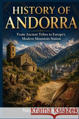 History of Andorra: From Ancient Tribes to Europe's Modern Mountain Nation Townsend, Nicole 9798190230062 Independently Published - książka