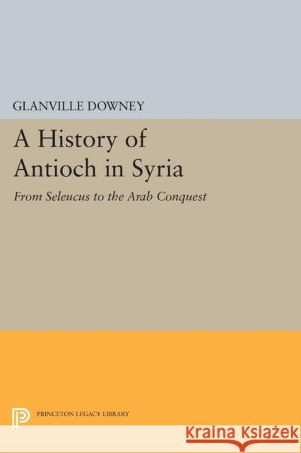 History of Antioch Downey, Glanville 9780691625829 John Wiley & Sons - książka