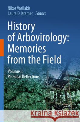 History of Arbovirology: Memories from the Field: Volume I: Personal Reflections Nikos Vasilakis Laura D. Kramer 9783031220012 Springer - książka