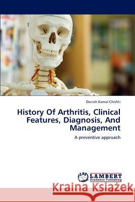 History Of Arthritis, Clinical Features, Diagnosis, And Management Danish Kamal Chishti 9783659166303 LAP Lambert Academic Publishing - książka