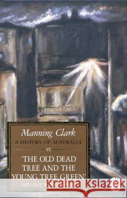 History of Australia: the Old Dead Tree & the Young Tree Green 1916-19355 With an Epilogue Manning Clark 9780522843521 Melbourne University Press - książka