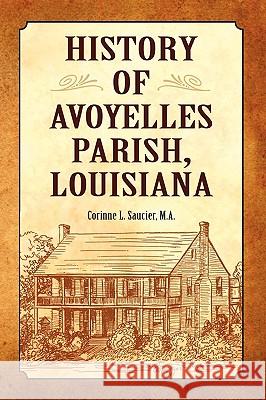 History of Avoyelles Parish, Louisiana Corinne L. Saucier 9781565544352 Pelican Publishing Company - książka