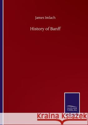History of Banff James Imlach 9783752517705 Salzwasser-Verlag Gmbh - książka