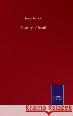 History of Banff James Imlach 9783752517712 Salzwasser-Verlag Gmbh - książka