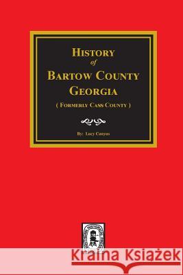 History of Bartow County, Georgia. (Formerly Cass County) Cunyus, Lucy 9780893080051 Southern Historical Press, Inc. - książka