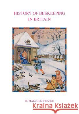 History of Beekeeping in Britain Fraser, Malcolm H. 9780907908760 International Bee Research Association - książka