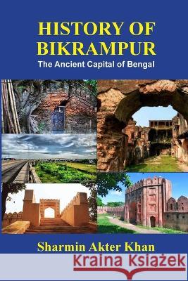 History of Bikrampur: The Ancient Capital of Bengal Sharmin Khan 9781471600531 Lulu.com - książka