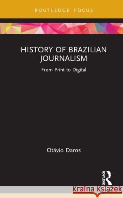 History of Brazilian Journalism Otavio (Pontifical Catholic University of Rio Grande do Sul (PUCRS), Brazil) Daros 9781032755809 Taylor & Francis Ltd - książka