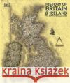 History of Britain and Ireland: The Definitive Visual Guide DK 9780241666661 Dorling Kindersley Ltd