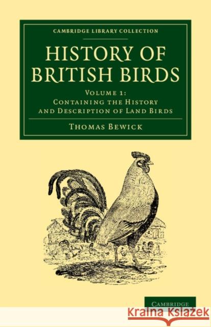 History of British Birds: Volume 1, Containing the History and Description of Land Birds Thomas Bewick 9781108065405 Cambridge University Press - książka