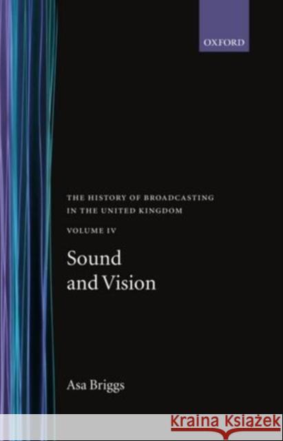 History of Broadcasting in the United Kingdom: Volume IV: Sound and Vision Briggs, Asa 9780192129673 OXFORD UNIVERSITY PRESS - książka