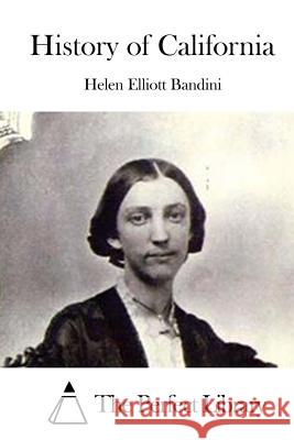 History of California Helen Elliott Bandini The Perfect Library 9781519509338 Createspace - książka