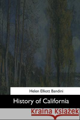 History of California Helen Elliott Bandini 9781544627663 Createspace Independent Publishing Platform - książka