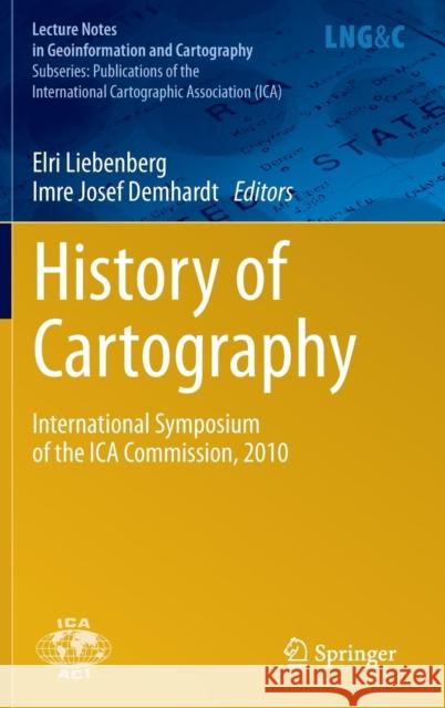 History of Cartography: International Symposium of the Ica Commission, 2010 Liebenberg, Elri 9783642190872 Springer - książka