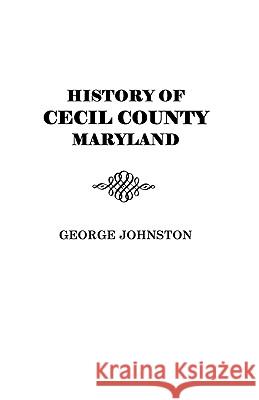 History of Cecil County, Maryland George Johnston 9780806379883 Genealogical Publishing Company - książka