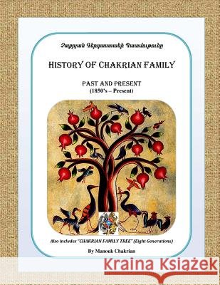 History of Chakrian Family: Past and Present (1850's - Present) Mr Manouk Chakrian Mr Art Chakrian 9781482644883 Createspace Independent Publishing Platform - książka