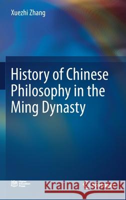 History of Chinese Philosophy in the Ming Dynasty Xuezhi Zhang 9789811589621 Springer - książka