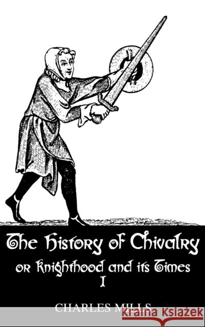 History of Chivalry Vol I Mills, Charles 9780710309266 Kegan Paul International - książka