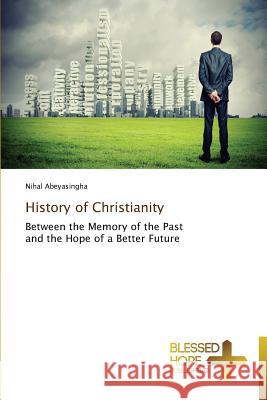 History of Christianity Abeyasingha, Nihal 9783639500912 Blessed Hope Publishing - książka