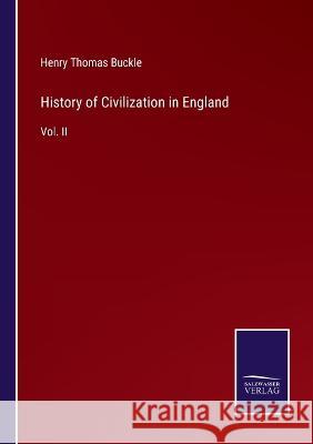 History of Civilization in England: Vol. II Henry Thomas Buckle 9783375043100 Salzwasser-Verlag - książka