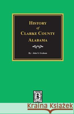 History of Clarke County, Alabama Graham, John S. 9780893086930 Southern Historical Press, Inc. - książka