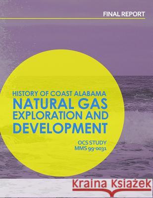 History of Coastal Alabama Natural Gas Exploration and Development: Final Report U. S. Department of the Interior 9781514164457 Createspace - książka